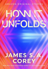 Okładka książki How It Unfolds James S.A. Corey