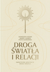 Okładka książki Droga światła i relacji Agnieszka Kozak