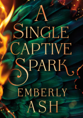 Okładka książki A Single Captive Spark Emberly Ash