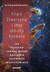 Okładka książki Filary Stworzenia i inne sekrety Kosmosu. Jak Teleskop Jamesa Webba odsłania tajemnice Wszechświata Richard Panek