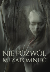 Okładka książki Nie pozwól mi zapomnieć Agnieszka Vivianne Kowalska