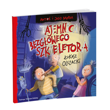 Antoś i jego banda. Tajemnica bezgłowego szkieletora