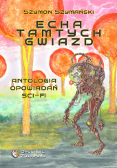 Okładka książki Echa tamtych gwiazd Szymon Szymański