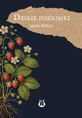 Okładka książki Dzikie poziomki Agata Balter