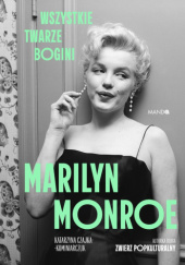 Okładka książki Marilyn Monroe. Wszystkie twarze bogini autora Katarzyna Czajka-Kominiarczuk, 9788327747037
