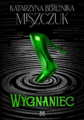 Okładka książki Wygnaniec Katarzyna Berenika Miszczuk