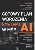 Okładka książki Gotowy plan wdrożenia systemu AI w MŚP. Praktyczna dokumentacja prawna, informatyczna i ocena biznesowa projektu Damian Dziuba,&nbsp;Joanna Guzik-Jankowska,&nbsp;Adam Palacz,&nbsp;Magdalena Wolańska