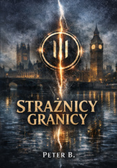 Okładka książki Strażnicy Granicy Peter B.