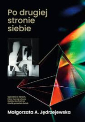 Okładka książki Po drugiej stronie siebie Małgorzata A. Jędrzejewska