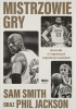 Okładka książki Mistrzowie gry. Historia NBA w 75 opowieściach o legendarnych zawodnikach Phil Jackson,&nbsp;Sam Smith