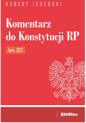 Okładka książki Komentarz do Konstytucji RP Art. 227 Hubert Izdebski