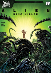 Okładka książki Alien: King Killer #1 Saladin Ahmed,&nbsp;Carlos Nieto