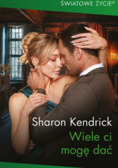 Okładka książki Wiele ci mogę dać Sharon Kendrick