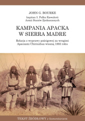 Okładka książki Kampania apacka w Sierra Madre Relacja z wyprawy pościgowej za wrogimi Apaczami Chiricahua wiosną 1883 roku John G. Bourke