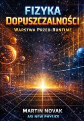 Okładka książki Fizyka Dopuszczalności. Warstwa Przed-Runtime Martin Novak