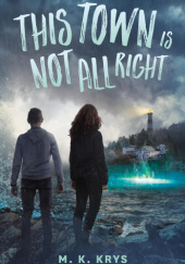 Okładka książki This Town Is Not All Right Michelle Krys