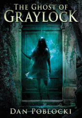Okładka książki The Ghost of Graylock Dan Poblocki
