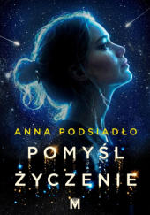 Okładka książki Pomyśl życzenie Anna Podsiadło