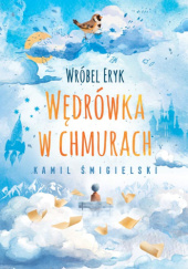Okładka książki Wróbel Eryk - wędrówka w chmurach Kamil Śmigielski