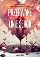Okładka książki Przerwane linie serca Magdalena Artomska-Białobrzeska