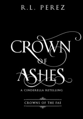 Okładka książki Crown of Ashes: A Cinderella Retelling R.L. Perez