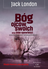 Okładka książki Bóg ojców swoich oraz inne opowieści Jack London