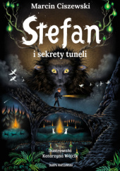 Okładka książki Stefan i sekrety tuneli Marcin Ciszewski