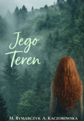 Okładka książki Jego Teren Aleksandra Kaczorowska,&nbsp;Milena Rymarczyk