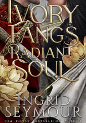Okładka książki Ivory Fangs Radiant Soul autorstwa Ingrid Seymour