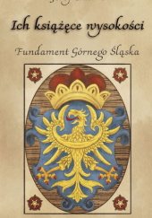 Okładka książki ch książęce wysokości. Fundament Górnego Śląska Jerzy Ciurlok