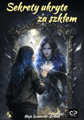 Okładka książki Sekrety ukryte za szkłem Maja Szanecka-Żołdak