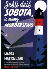 Okładka książki Jeśli dziś sobota to mamy morderstwo Marta Matyszczak