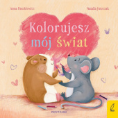 Okładka książki Kolorujesz mój świat Natalia Juszczak,&nbsp;Anna Paszkiewicz