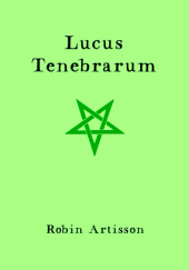 Okładka książki Lucus Tenebrarum - A Manual and Testament of Witchcraft Robin Artisson