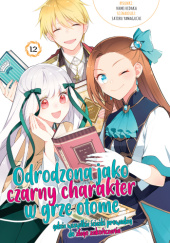 Okładka książki Odrodzona jako czarny charakter w grze otome tom 12 Nami Hidaka,&nbsp;Satoru Yamaguchi