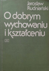Okładka książki O dobrym wychowaniu i kształceniu Jarosław Rudniański