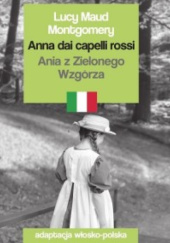 Okładka książki Anna dai capelli rossi. Ania z Zielonego Wzgórza Lucy Maud Montgomery