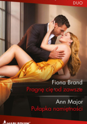 Okładka książki Pragnę cię od zawsze; Pułapka namiętności Fiona Brand,&nbsp;Ann Major