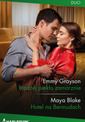 Okładka książki Prędzej piekło zamarznie; Hotel na Bermudach Maya Blake,&nbsp;Emmy Grayson