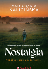 Nostalgia. Rzecz o moich ukochankach