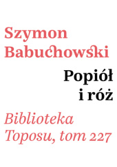 Okładka książki Popiół i róż Szymon Babuchowski