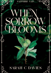 Okładka książki When Sorrow Blooms Sarah C. Davies