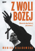 Okładka książki Z woli Bożej. Historie duchowej przemocy Monika Białkowska