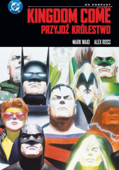 Okładka książki Kingdom Come. Przyjdź Królestwo Alex Ross,&nbsp;Mark Waid