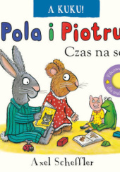 Okładka książki Pola i Piotruś. A kuku! Pora na sen Axel Scheffler