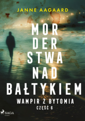 Okładka książki Morderstwa nad Bałtykiem. Wampir z Bytomia autorstwa Janne Aagaard