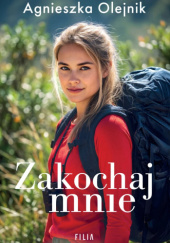 Okładka książki Zakochaj mnie Agnieszka Olejnik