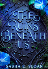 Okładka książki The Ruins Beneath Us Sasha E. Sloan