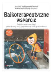 Okładka książki Bajkoterapeutyczne wsparcie. Bajki i scenariusze zajęć pełne emocji oraz sposobów na dziecięce trudności Roksana Jędrzejewska-Wróbel,&nbsp;Roksana Kociołek-Kaszyńska