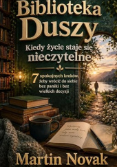 Okładka książki Biblioteka Duszy. Kiedy życie staje się nieczytelne Martin Novak